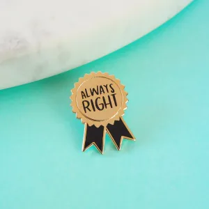 Always Right Enamel Pin