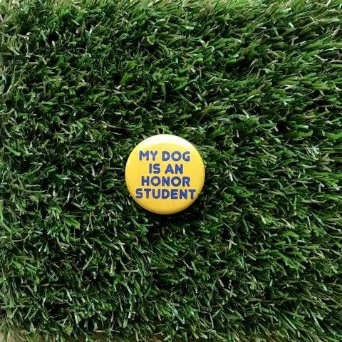 My Dog is an Honor Student Pin-back Button