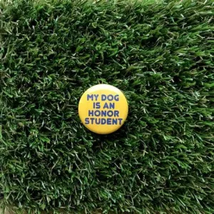 My Dog is an Honor Student Pin-back Button