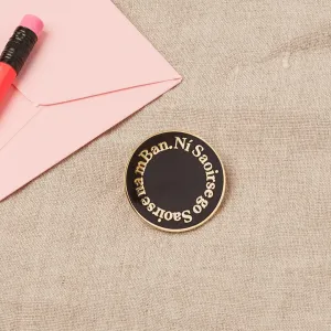 Ní Saoirse go Saoirse na mBan Enamel Pin in Black